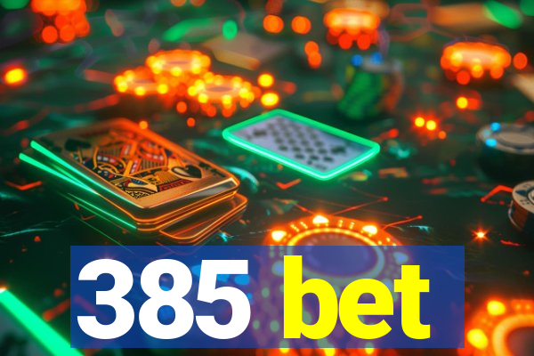 385 bet